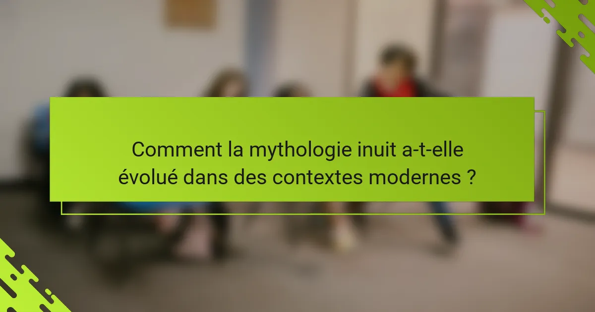 Comment la mythologie inuit a-t-elle évolué dans des contextes modernes ?