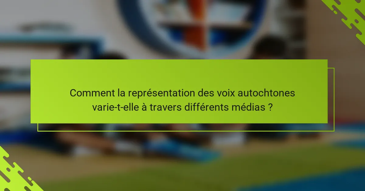 Comment la représentation des voix autochtones varie-t-elle à travers différents médias ?