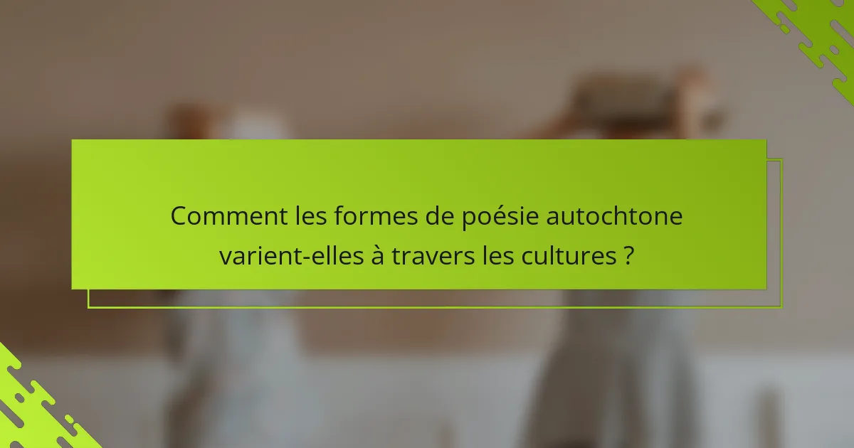 Comment les formes de poésie autochtone varient-elles à travers les cultures ?
