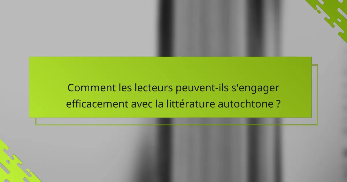 Comment les lecteurs peuvent-ils s'engager efficacement avec la littérature autochtone ?