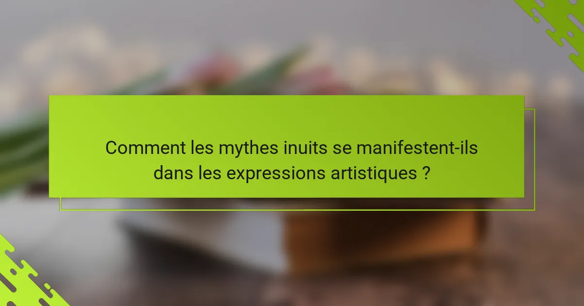 Comment les mythes inuits se manifestent-ils dans les expressions artistiques ?
