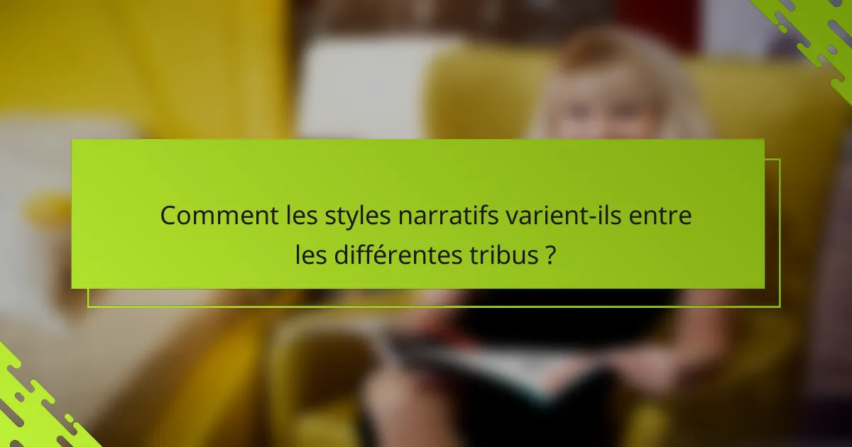 Comment les styles narratifs varient-ils entre les différentes tribus ?