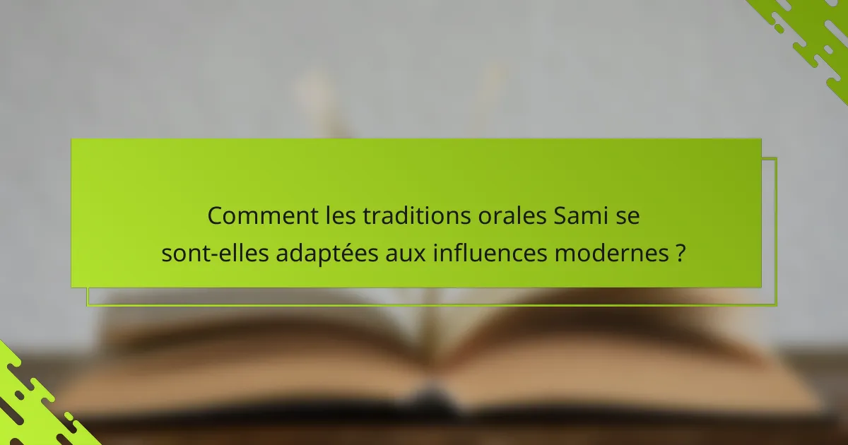 Comment les traditions orales Sami se sont-elles adaptées aux influences modernes ?