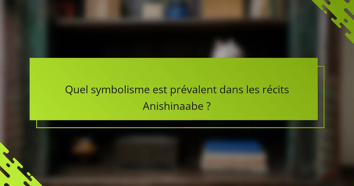 Quel symbolisme est prévalent dans les récits Anishinaabe ?