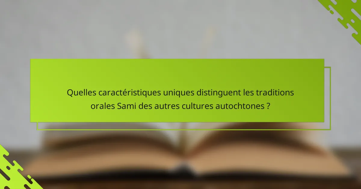 Quelles caractéristiques uniques distinguent les traditions orales Sami des autres cultures autochtones ?