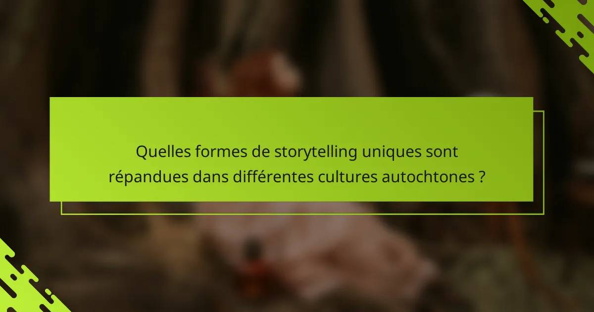 Quelles formes de storytelling uniques sont répandues dans différentes cultures autochtones ?
