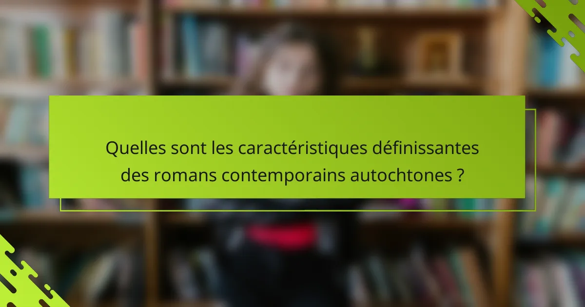 Quelles sont les caractéristiques définissantes des romans contemporains autochtones ?