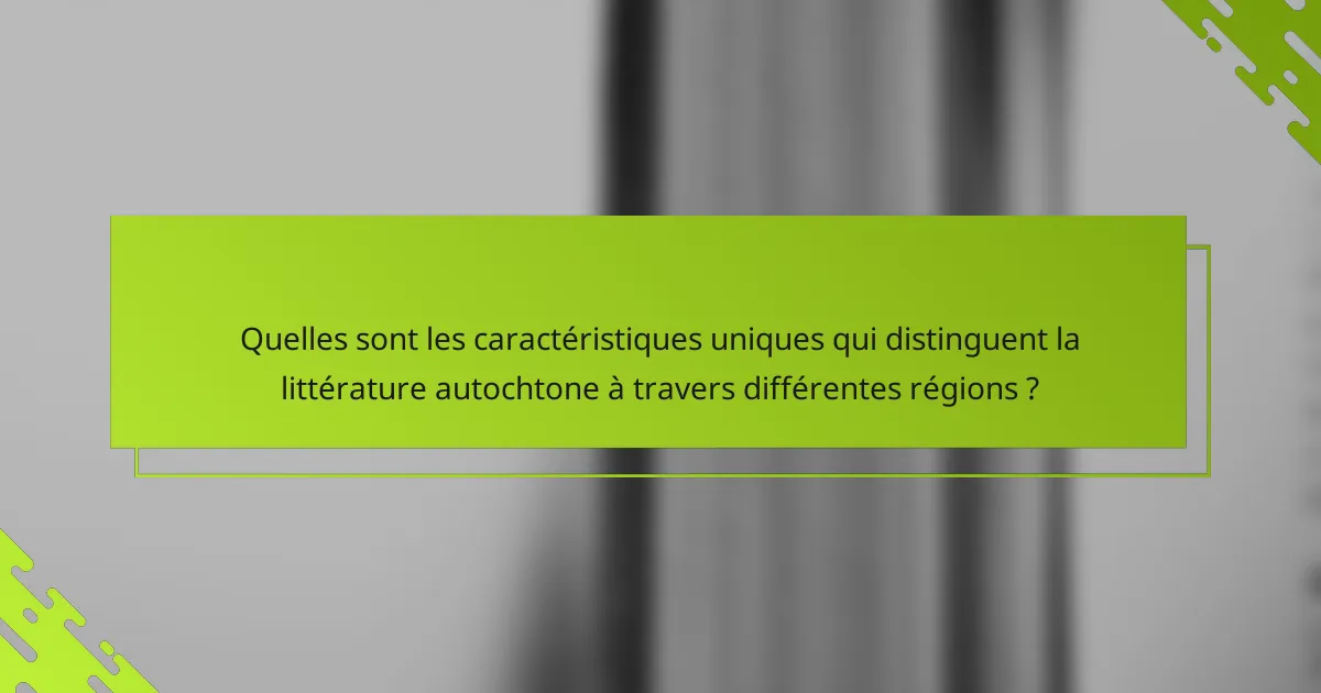 Quelles sont les caractéristiques uniques qui distinguent la littérature autochtone à travers différentes régions ?
