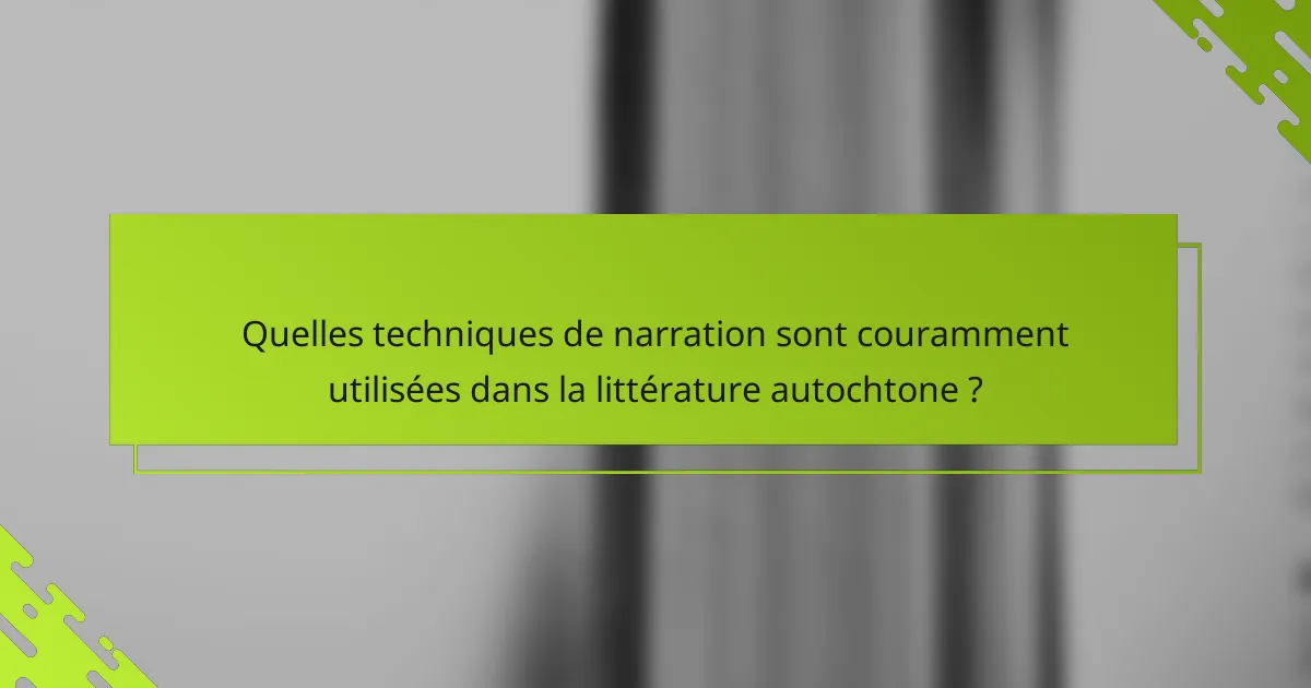 Quelles techniques de narration sont couramment utilisées dans la littérature autochtone ?