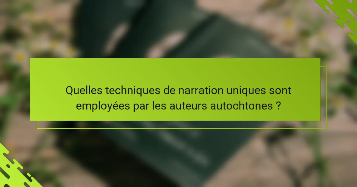 Quelles techniques de narration uniques sont employées par les auteurs autochtones ?