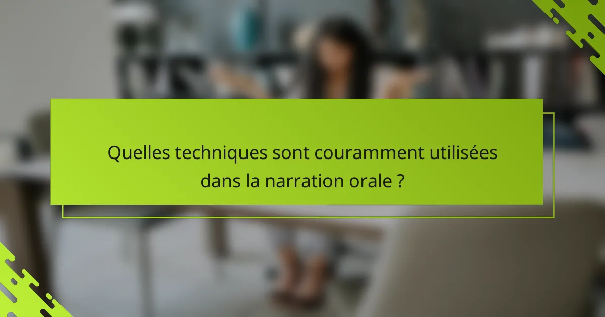 Quelles techniques sont couramment utilisées dans la narration orale ?