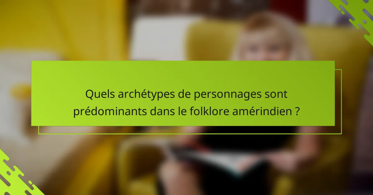 Quels archétypes de personnages sont prédominants dans le folklore amérindien ?