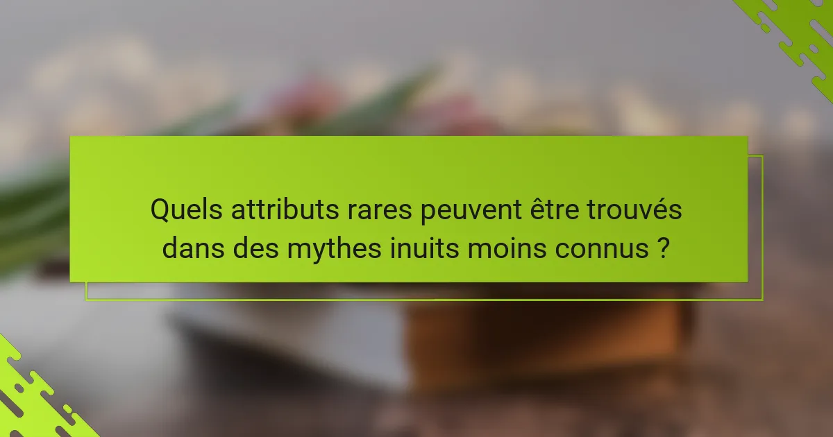 Quels attributs rares peuvent être trouvés dans des mythes inuits moins connus ?