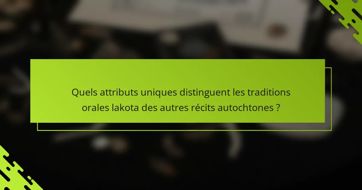 Quels attributs uniques distinguent les traditions orales lakota des autres récits autochtones ?