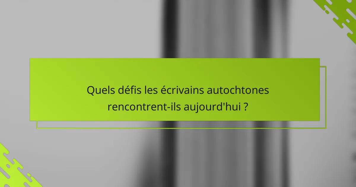 Quels défis les écrivains autochtones rencontrent-ils aujourd'hui ?