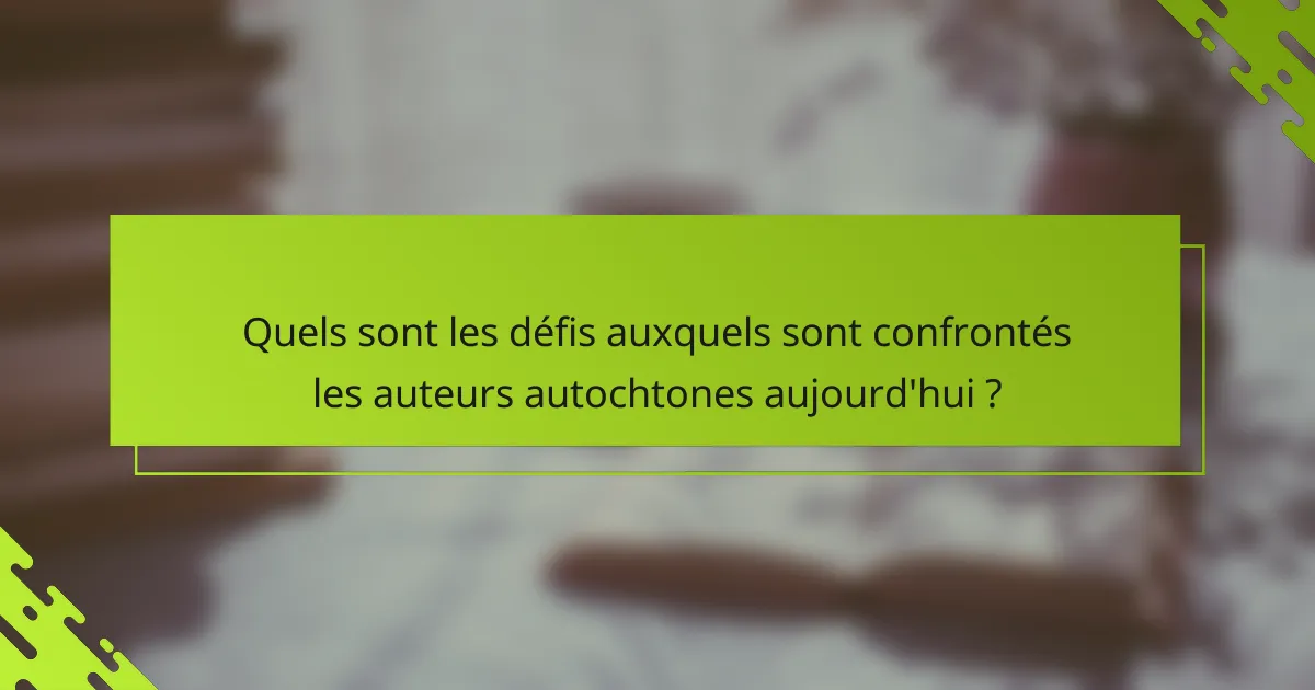 Quels sont les défis auxquels sont confrontés les auteurs autochtones aujourd'hui ?