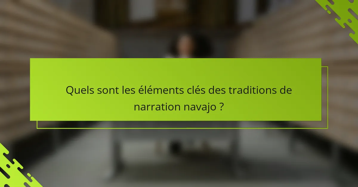 Quels sont les éléments clés des traditions de narration navajo ?