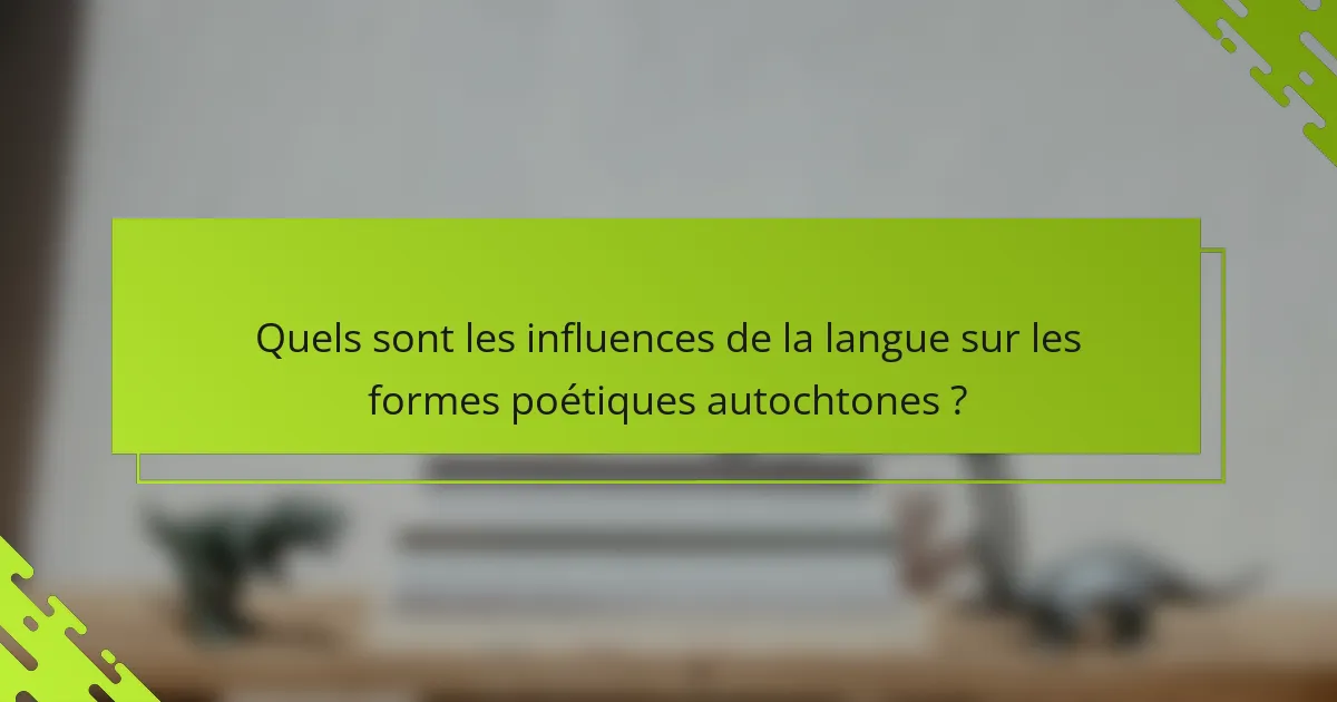 Quels sont les influences de la langue sur les formes poétiques autochtones ?
