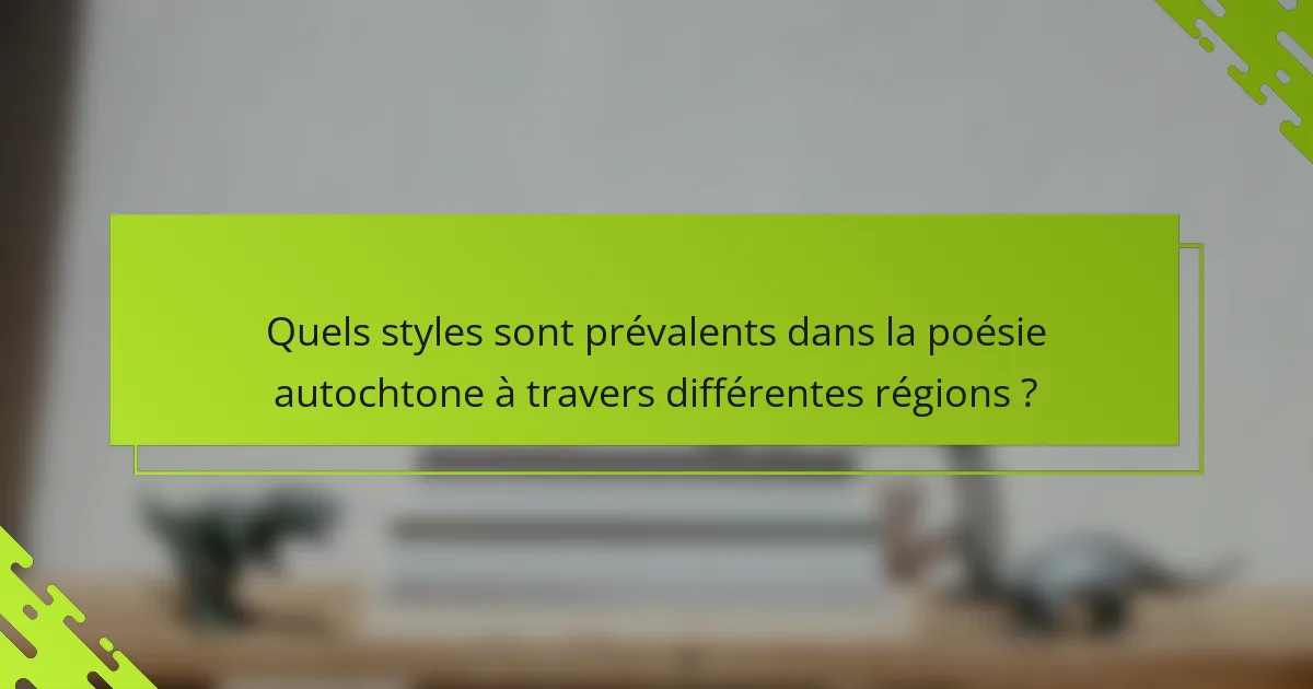 Quels styles sont prévalents dans la poésie autochtone à travers différentes régions ?