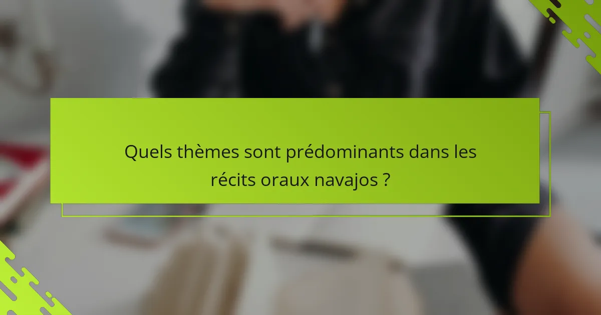 Quels thèmes sont prédominants dans les récits oraux navajos ?
