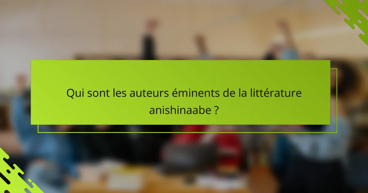 Qui sont les auteurs éminents de la littérature anishinaabe ?
